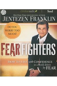 Fear Fighters: How to Live by Faith in a World Driven by Fear