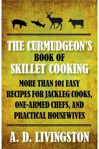 Curmudgeon's Book of Skillet Cooking