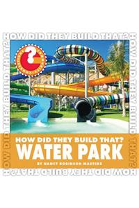 How Did They Build That? Water Park