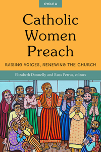 Catholic Women Preach: Raising Voices, Renewing the Church. Cycle a