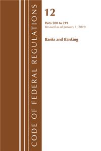 Code of Federal Regulations, Title 12 Banks and Banking 200-219, Revised as of January 1, 2019