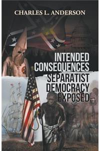 Intended Consequences Separatist Democracy Exposed