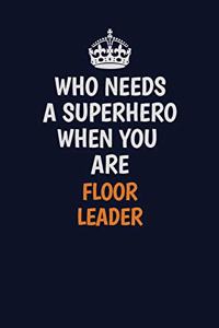 Who Needs A Superhero When You Are Floor Leader