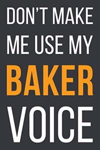 Don't Make Me Use My Baker Voice