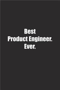 Best Product Engineer. Ever.