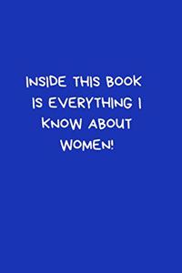 Inside this book is everything I know about women!: Funny Notebook Journal, Novelty Gift For Men and Women, Great Present For Any Occasion. Blue Lined Paperback A5 (6"x9") Blank Book