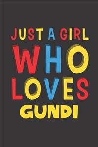 Just A Girl Who Loves Gundi
