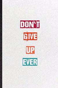 Don't Give Up Ever