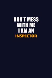 Don't Mess With Me Because I Am An Inspector