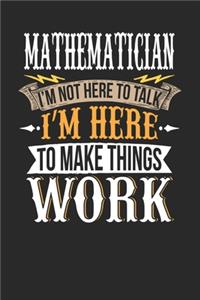 Mathematician I'm Not Here To Talk I'm Here To Make Things Work