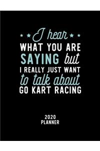 I Hear What You Are Saying I Really Just Want To Talk About Go Kart Racing 2020 Planner