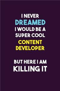 I Never Dreamed I would Be A Super Cool Content Developer But Here I Am Killing It