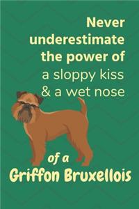 Never underestimate the power of a sloppy kiss & a wet nose of a Griffon Bruxellois
