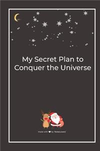 My Secret Plan to Conquer the Universe