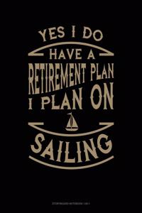Yes I Do Have a Retirement Plan I Plan On Sailing