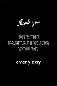 Thank you for the fantastic job you do every day