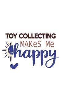 Toy Collecting Makes Me Happy Toy Collecting Lovers Toy Collecting OBSESSION Notebook A beautiful