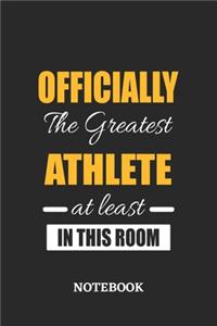 Officially the Greatest Athlete at least in this room Notebook