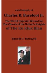 Autobiography of Charles R. Barefoot Jr. the World Imperial Wizard for the Church of the Nation's Knights of the KU KLUX KLAN