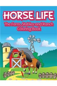 Horse Life. The Farm, Stables and Ranch Coloring Book