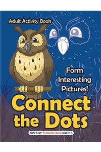 Connect the Dots Adult Activity Book -- Form Interesting Pictures!
