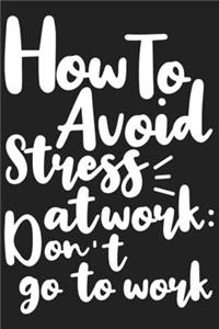 How To Avoid Stress At Work