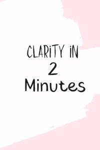 Clarity in 2 Minutes