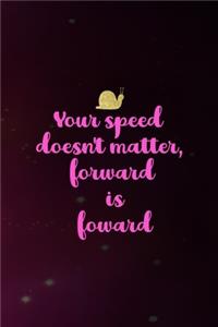 Your Speed Doesn't Matter, Forward Is Forward