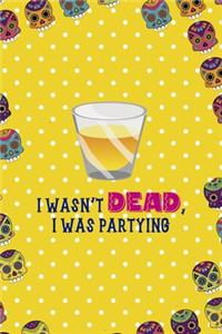 I Wasn't Dead, I Was Partying