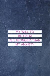 My Will To Be Calm Is Stronger Than My Anxiety
