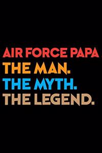 Air Force Papa The Man The Myth The Legend