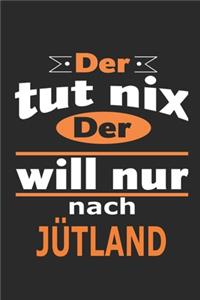 Der tut nix Der will nur nach Jütland