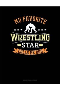 My Favorite Wrestling Star Calls Me Dad