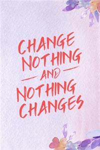 Change Nothing And Nothing Changes