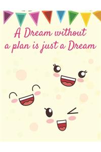 A Dream without a Plan is just a Dream