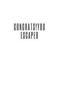 Congrats!You Escaped