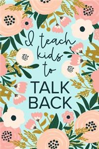 I Teach Kids To Talk Back