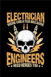 Electrician Were Created Because Engineers Need Heroes Too