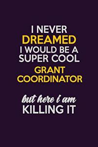 I Never Dreamed I Would Be A Super cool Grant Coordinator But Here I Am Killing It