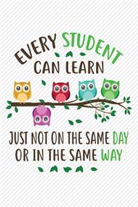Every student can learn just not on the same day or in the same way