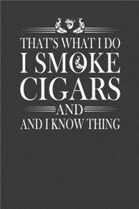 That's What I Do I Smoke Cigars And I Know Thing