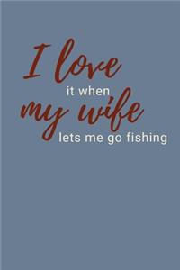 I Love It When My Wife Lets Me Go Fishing