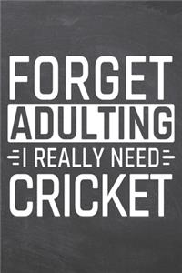 Forget Adulting I Really Need Cricket