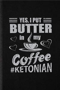 Yes I Put Butter in My Coffee Ketonian