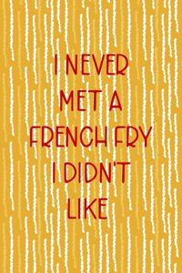 I Never Met A French Fry I Didn't Like