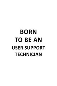 Born To Be An User Support Technician