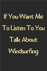 If You Want Me To Listen To You Talk About Windsurfing