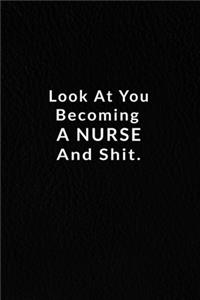 Look At You Becoming A Nurse And Shit.