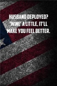 husband deployed Wine a little, itll make you feel better