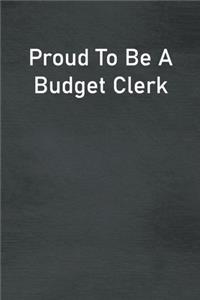 Proud To Be A Budget Clerk